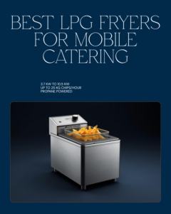 Best LPG fryers for mobile catering - 3.7 kW to 10.5 kW, up to 25 kg chips per hour, propane powered
