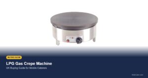 LPG gas crepe machine buying guide for UK mobile caterers featuring Krampouz propane crepe maker