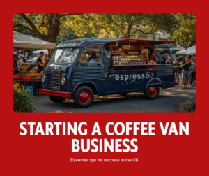 Starting a coffee van business in the UK - tips for success