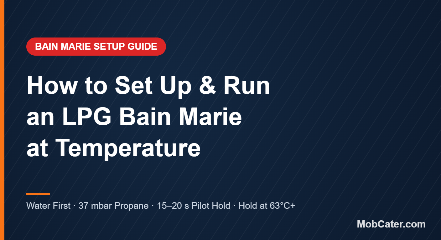 LPG bain marie setup guide for mobile catering — water first, 37 mbar propane, 15-20 second pilot hold, hold food at 63C or above